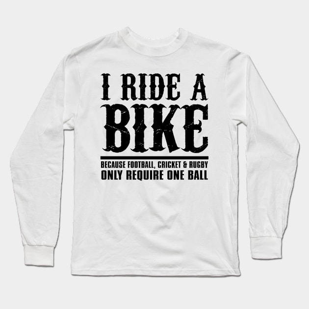 I Ride a Bike Because Football, Cricket & Rugby Only Require One Ball Long Sleeve T-Shirt by shopbudgets